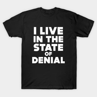 I Live in the State of Denial on a Dark Background T-Shirt